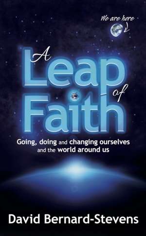 A Leap of Faith - Going, Doing and Changing Ourselves and the World Around Us: The Voice Behind Music's Greatest Stars de David Bernard-Stevens