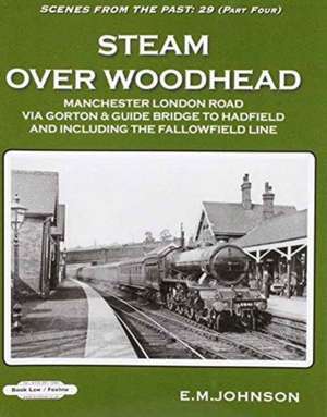 Steam Over Woodhead Scenes From the Past : 29 Part Four de E M Johnson