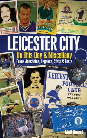 Leicester City on This Day & Miscellany de Matt Bozeat