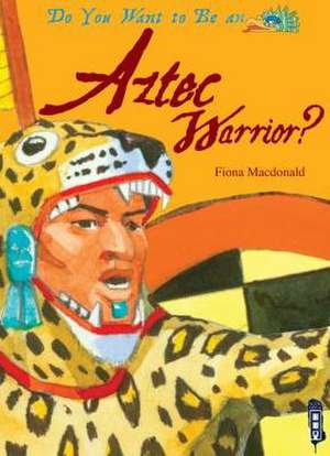 Do You Want to Be an Aztec Warrior? de Fiona MacDonald