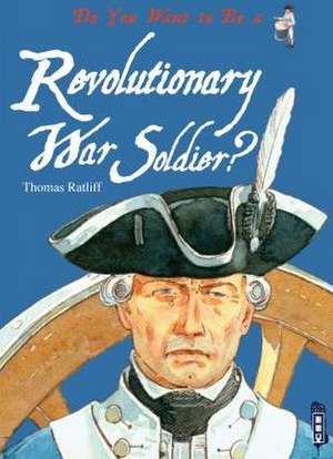 Do You Want to Be a Revolutionary War Soldier? de Thamas Ratliff