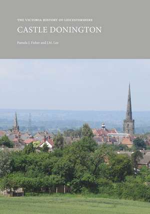 The Victoria History of Leicestershire: Castle Donington de Pamela J. Fisher