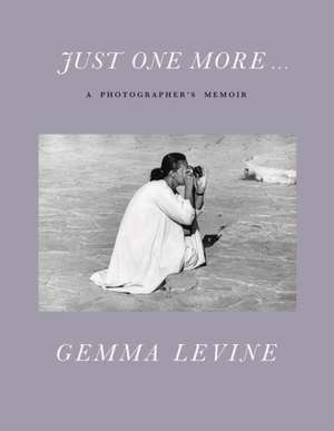 Just One More...: A Photographer's Memoir de Gemma Levine