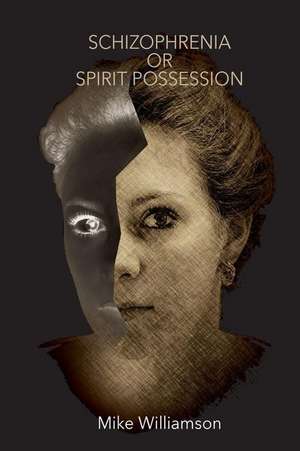 Schizophrenia or Spirit Possession: The People on Your Plate de Williamson, MR Mike