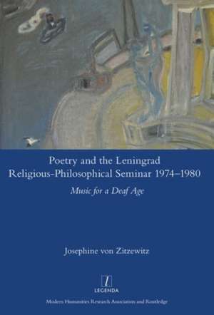 Poetry and the Leningrad Religious-Philosophical Seminar 1974-1980: Music for a Deaf Age de Josephine von Zitzewitz