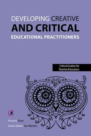 Developing Creative and Critical Educational Practitioners de Victoria Door