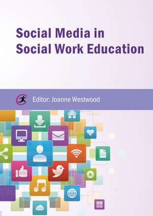 Social Media in Social Work Education de Joanne Westwood