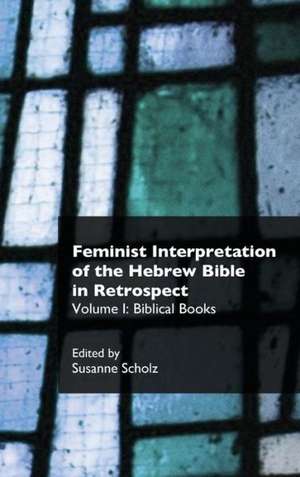 Feminist Interpretation of the Hebrew Bible in Retrospect. I. Biblical Books de Susanne Scholz