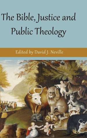 The Bible, Justice and Public Theology de David J. Neville