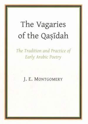 VAGARIES OF THE QASIDAH BY J E de J. E. Montgomery