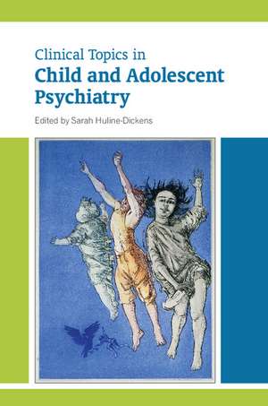 Clinical Topics in Child and Adolescent Psychiatry de Sarah Huline-Dickens