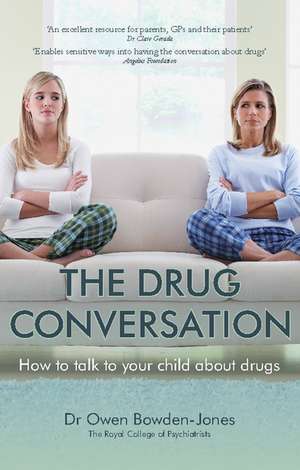 The Drug Conversation: How to Talk to Your Child about Drugs de Owen Bowden-Jones