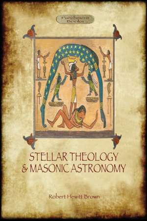 Stellar Theology and Masonic Astronomy de Robert Hewitt Brown