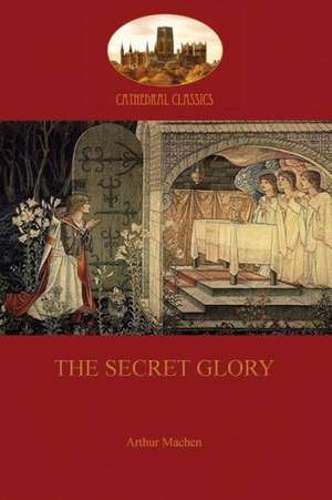 The Secret Glory de Arthur Machen