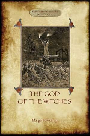 The God of the Witches (Aziloth Books) de Margaret Alice Murray