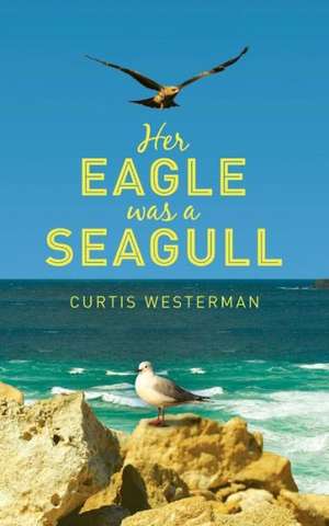 Her Eagle Was a Seagull de Curtis Westerman