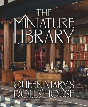 The Miniature Library of Queen Mary’s Dolls' House de Elizabeth Ashby