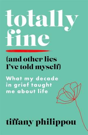 Totally Fine (And Other Lies I've Told Myself) de Tiffany Philippou