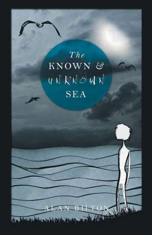 The Known and Unknown Sea de Alan Bilton