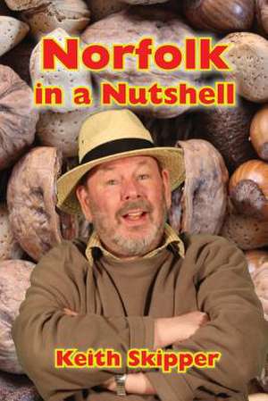 Norfolk in a Nutshell de Keith Skipper