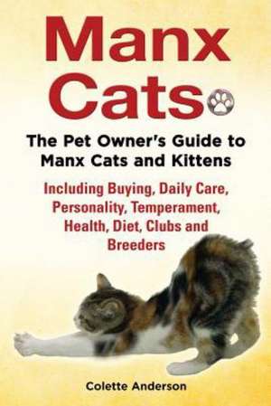 Manx Cats, the Pet Owner's Guide to Manx Cats and Kittens, Including Buying, Daily Care, Personality, Temperament, Health, Diet, Clubs and Breeders: The Complete Owner's Guide to Mini Lop Bunnies, How to Care for Your Mini Lop Eared Rabbit, Including Breeding, Lifesp de Colette Anderson