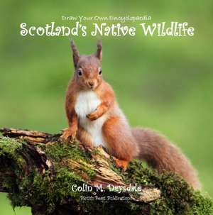 Draw Your Own Encyclopaedia Scotland's Native Wildlife de Colin M Drysdale