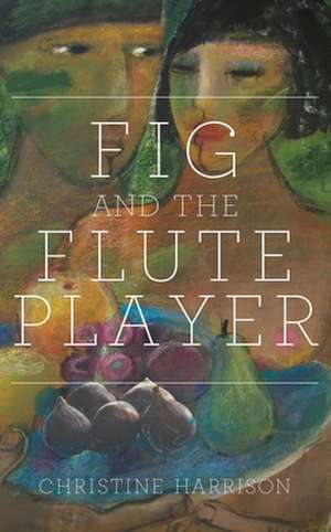 Fig and the Flute Player de Christine Harrison