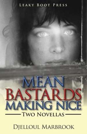 Mean Bastards Making Nice-Two Novellas de Djelloul Marbrook