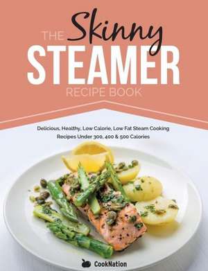 The Skinny Steamer Recipe Book de CookNation