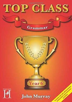 Murray, J: Top Class - Grammar Year 6 de John Murray