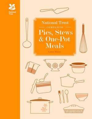 National Trust Complete Pies, Stews & One-Pot Meals: The Secret Society That Saved Rural England de Laura Mason