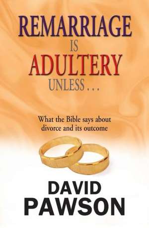 Remarriage Is Adultery Unless... de David Pawson