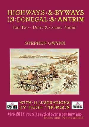 Highways and Byways in Donegal and Antrim - Part Two - Derry & Co. Antrim de Stephen Gwynn