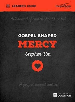 Gospel Shaped Mercy Leader's Guide de Stephen Um