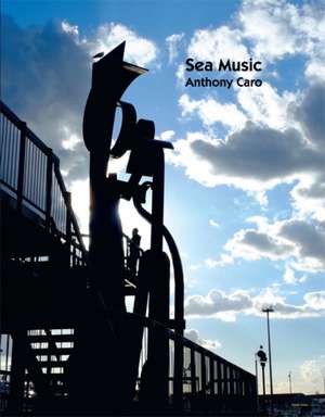 Sea Music: Anthony Caro de Sir Anthony Caro