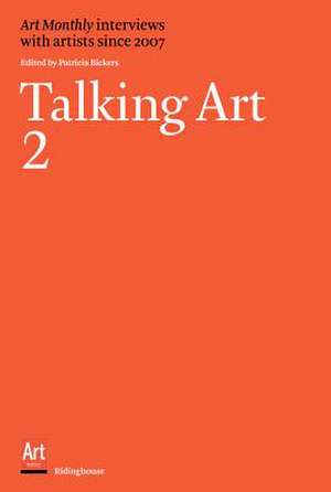 Talking Art 2: Interviews with Artists Since 2007 de Patricia Bickers