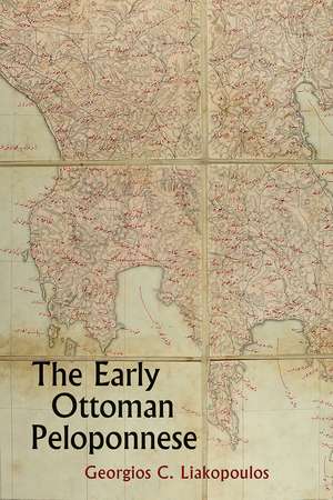 The Early Ottoman Peloponnese: A Study in the Light of an Annotated Editio Princeps of the TT10-1/14662 Ottoman Taxation Cadastre (ca. 1460–1463) de Georgios C. Liakopoulos