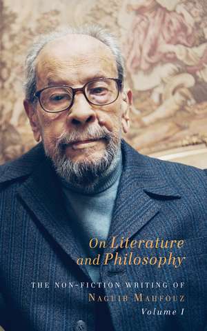 On Literature and Philosophy: The Non-Fiction Writing of Naguib Mahfouz: Volume 1 de Naguib Mahfouz