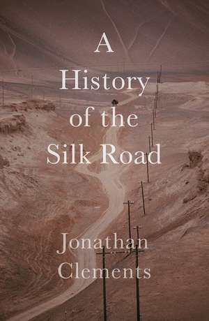 A Short History of the Silk Road de Jonathan Clements