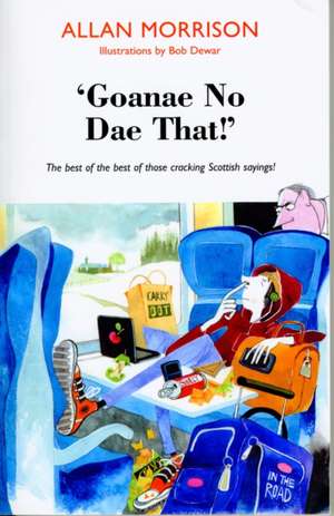 Gonnae No Dae That!: The Best of the Best of Those Cracking Scottish Sayings! de Allan Morrison