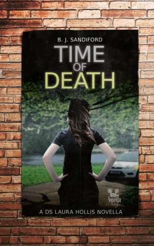 Time of Death: A DS Laura Hollis Novella de B. J. Sandiford