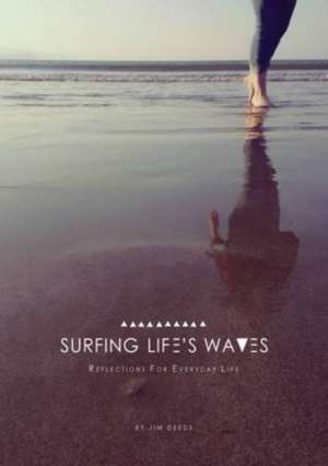 Surfing Life's Waves de Jim Deeds