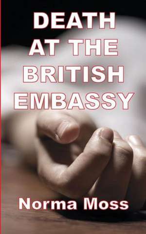 Death at the British Embassy de Norma Moss