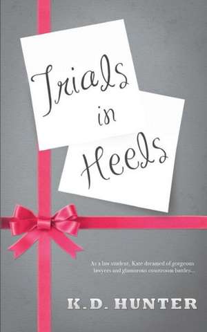 Trials in Heels de K. D. Hunter