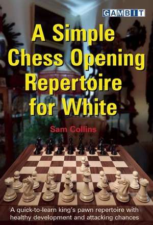 A Simple Chess Opening Repertoire for White de Sam Collins