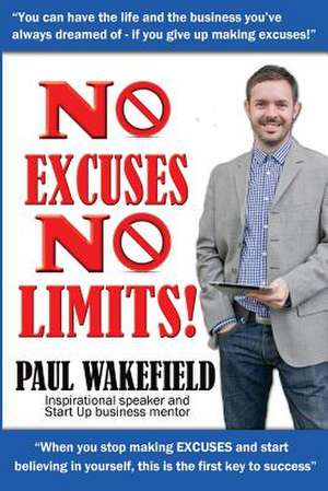 No Excuses, No Limits: Book One de Paul Wakefield