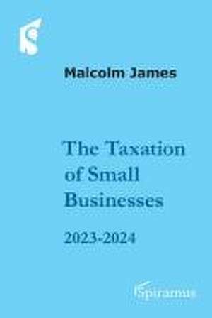 Taxation of Small Businesses 2023/2024 de Malcolm James