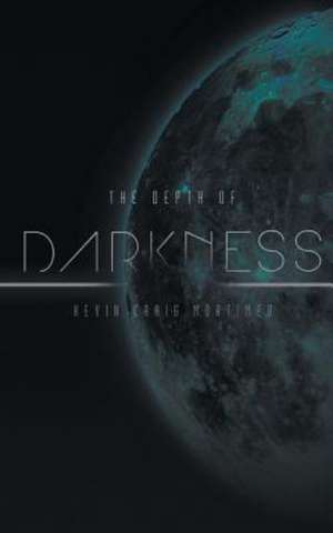 The Depth of Darkness de Kevin Craig Mortimer