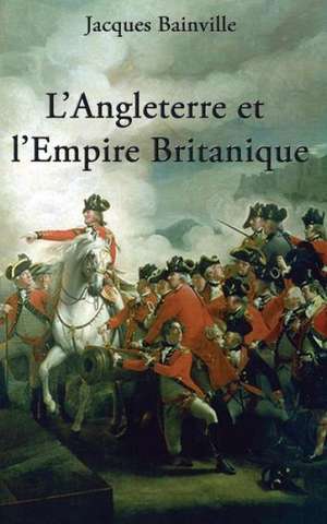 L'Angleterre et L'Empire Britannique de Jacques Bainville