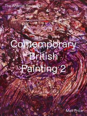 Price, M: Anomie Review of Contemporary British Painting 2 de Matt Price